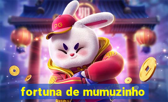 fortuna de mumuzinho